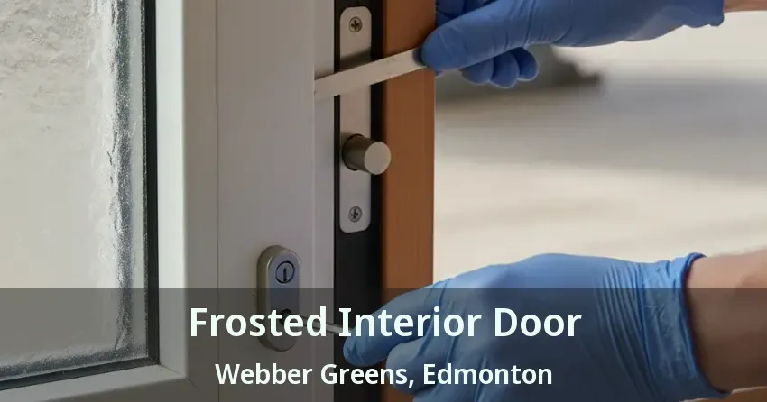 Frosted Interior Door Webber Greens, Edmonton - AB