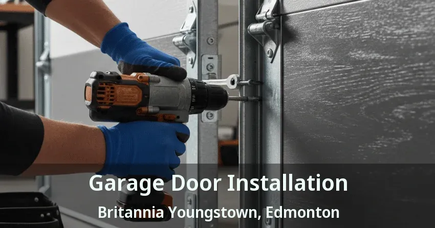 Garage Door Installation Britannia Youngstown, Edmonton - AB