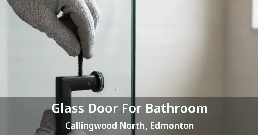 Glass Door For Bathroom Callingwood North, Edmonton - AB
