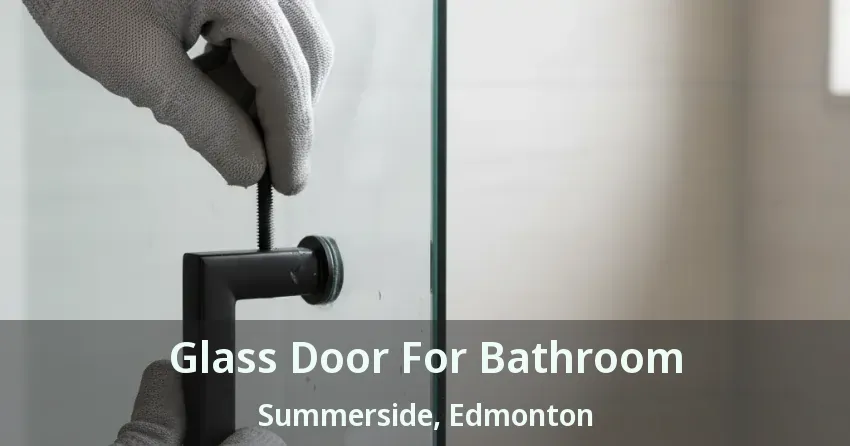 Glass Door For Bathroom Summerside, Edmonton - AB