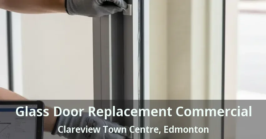 Glass Door Replacement Commercial Clareview Town Centre, Edmonton - AB
