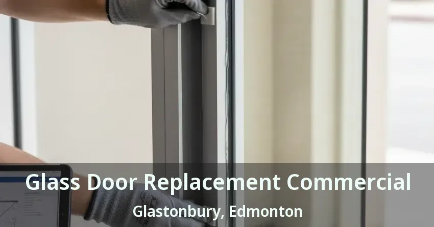 Glass Door Replacement Commercial Glastonbury, Edmonton - AB