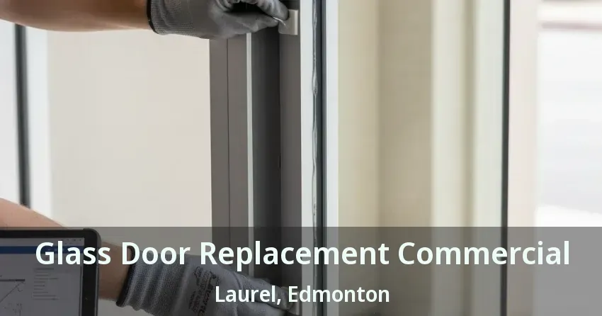 Glass Door Replacement Commercial Laurel, Edmonton - AB