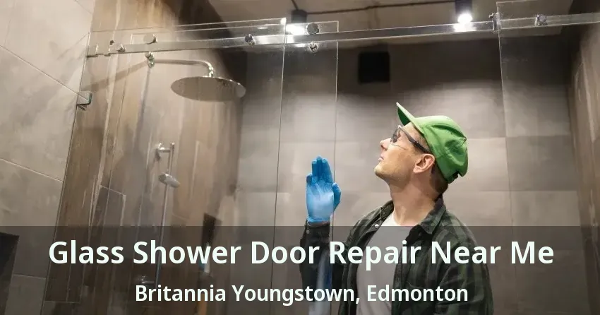 Glass Shower Door Repair Near Me Britannia Youngstown, Edmonton - AB