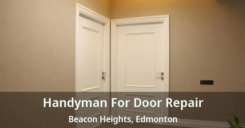 Handyman For Door Repair Beacon Heights, Edmonton - AB