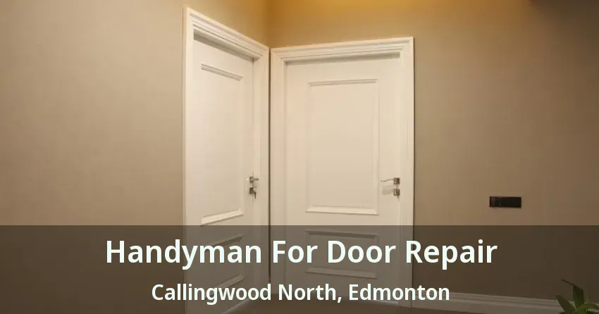 Handyman For Door Repair Callingwood North, Edmonton - AB