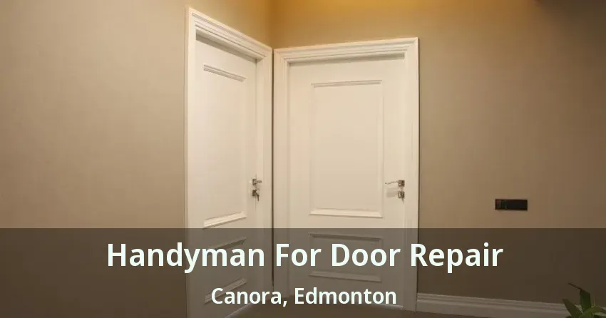 Handyman For Door Repair Canora, Edmonton - AB