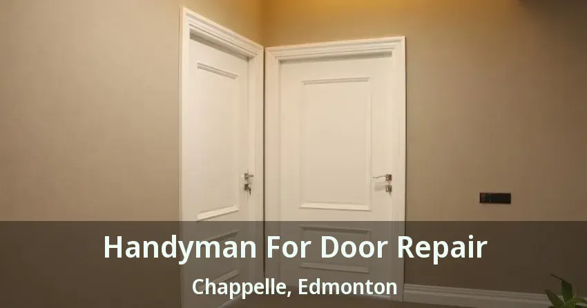 Handyman For Door Repair Chappelle, Edmonton - AB