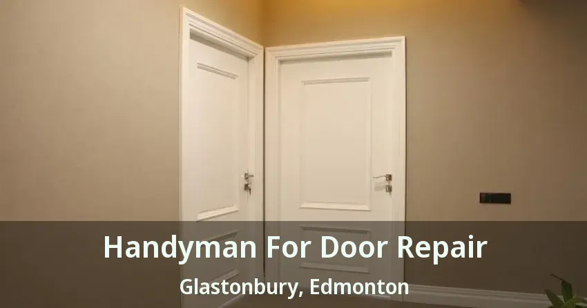 Handyman For Door Repair Glastonbury, Edmonton - AB