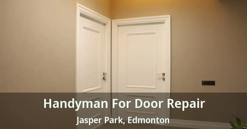 Handyman For Door Repair Jasper Park, Edmonton - AB