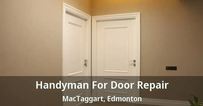 Handyman For Door Repair MacTaggart, Edmonton - AB
