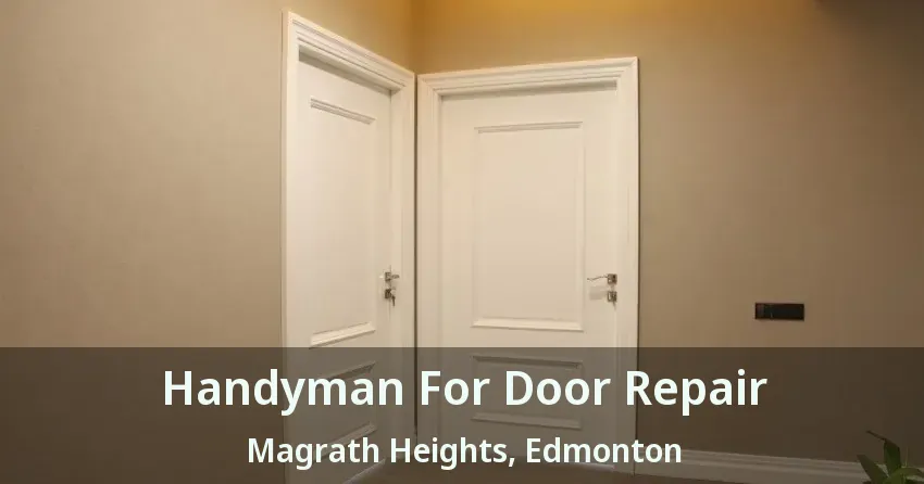 Handyman For Door Repair Magrath Heights, Edmonton - AB
