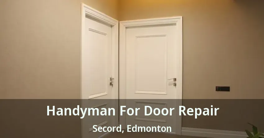 Handyman For Door Repair Secord, Edmonton - AB