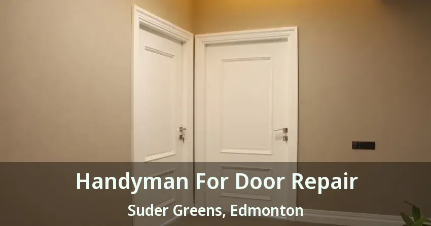 Handyman For Door Repair Suder Greens, Edmonton - AB