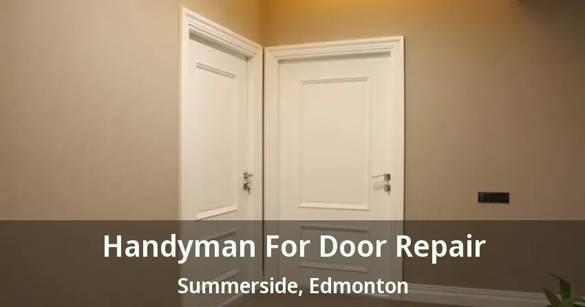 Handyman For Door Repair Summerside, Edmonton - AB
