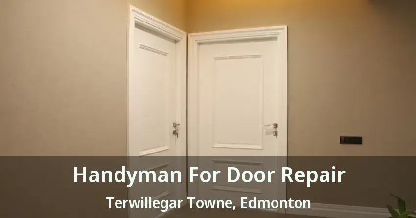 Handyman For Door Repair Terwillegar Towne, Edmonton - AB