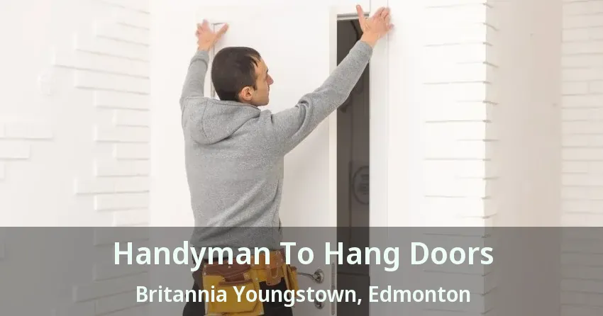 Handyman To Hang Doors Britannia Youngstown, Edmonton - AB