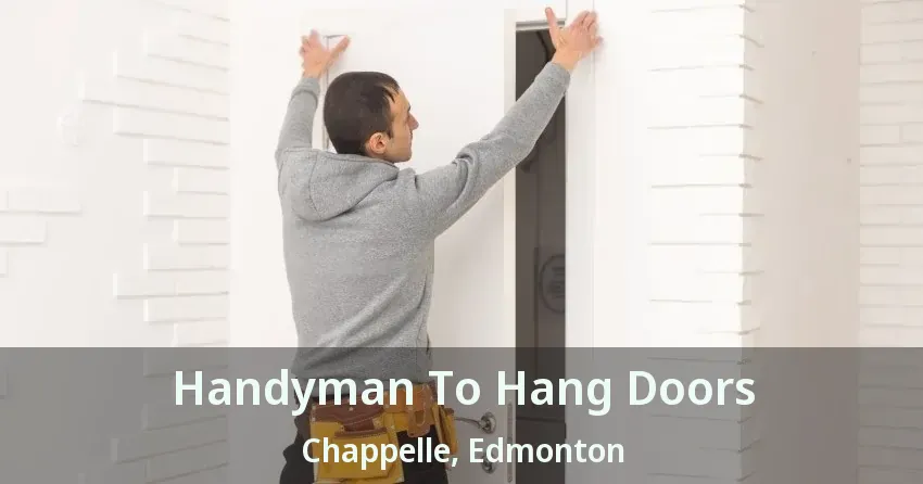 Handyman To Hang Doors Chappelle, Edmonton - AB