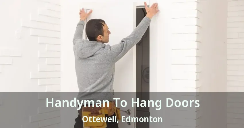 Handyman To Hang Doors Ottewell, Edmonton - AB
