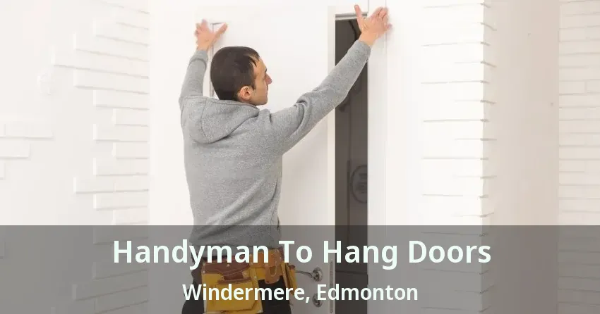 Handyman To Hang Doors Windermere, Edmonton - AB