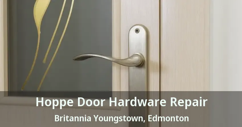 Hoppe Door Hardware Repair Britannia Youngstown, Edmonton - AB