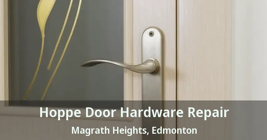 Hoppe Door Hardware Repair Magrath Heights, Edmonton - AB
