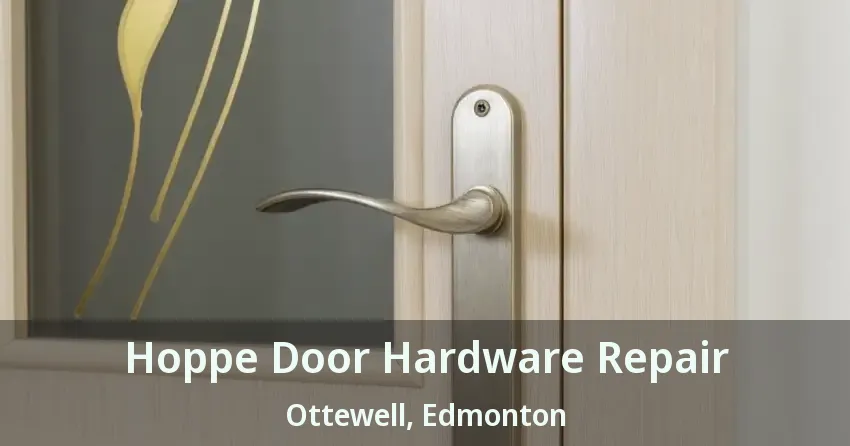 Hoppe Door Hardware Repair Ottewell, Edmonton - AB