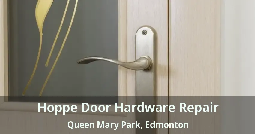 Hoppe Door Hardware Repair Queen Mary Park, Edmonton - AB