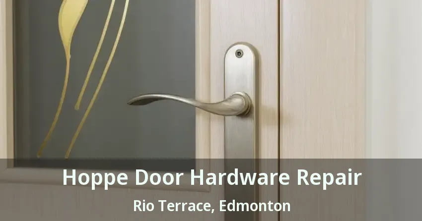 Hoppe Door Hardware Repair Rio Terrace, Edmonton - AB