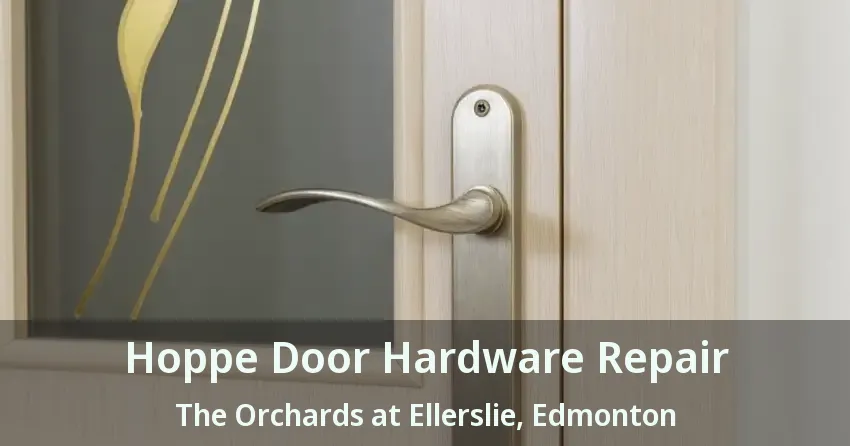 Hoppe Door Hardware Repair The Orchards at Ellerslie, Edmonton - AB