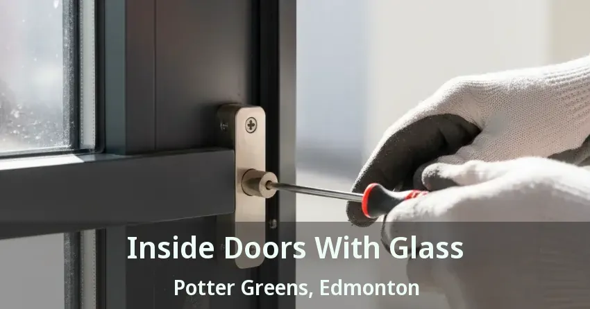 Inside Doors With Glass Potter Greens, Edmonton - AB