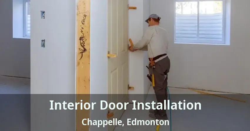 Interior Door Installation Chappelle, Edmonton - AB