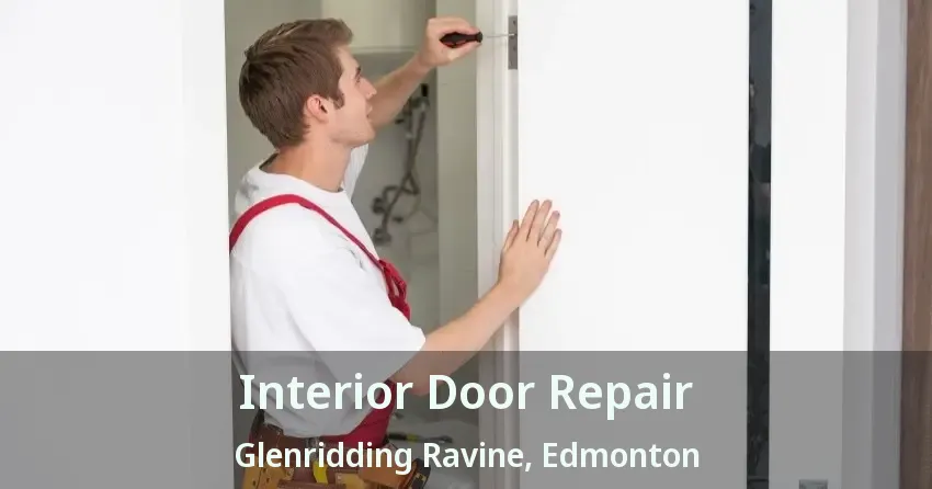 Interior Door Repair Glenridding Ravine, Edmonton - AB