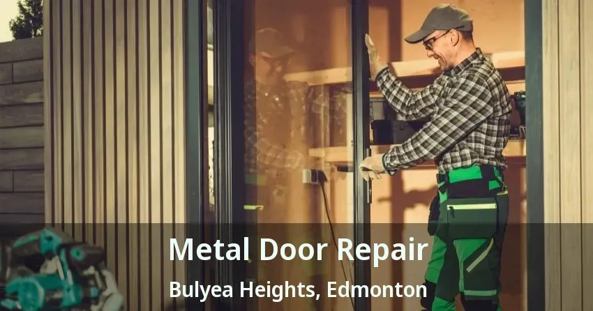 Metal Door Repair Bulyea Heights, Edmonton - AB