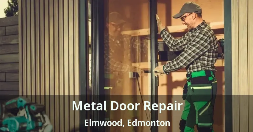 Metal Door Repair Elmwood, Edmonton - AB
