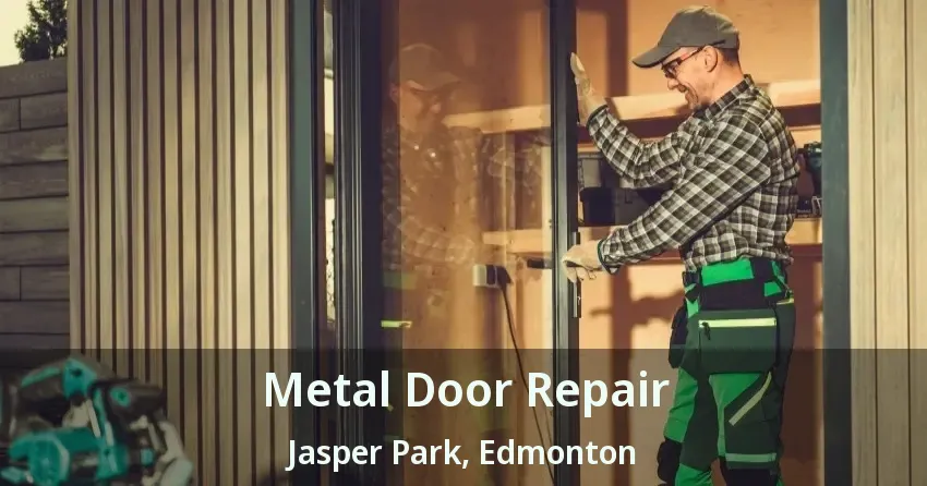 Metal Door Repair Jasper Park, Edmonton - AB