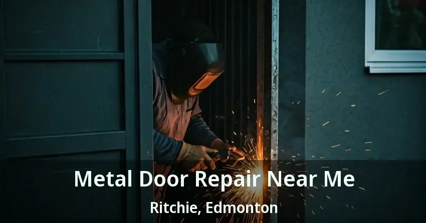 Metal Door Repair Near Me Ritchie, Edmonton - AB