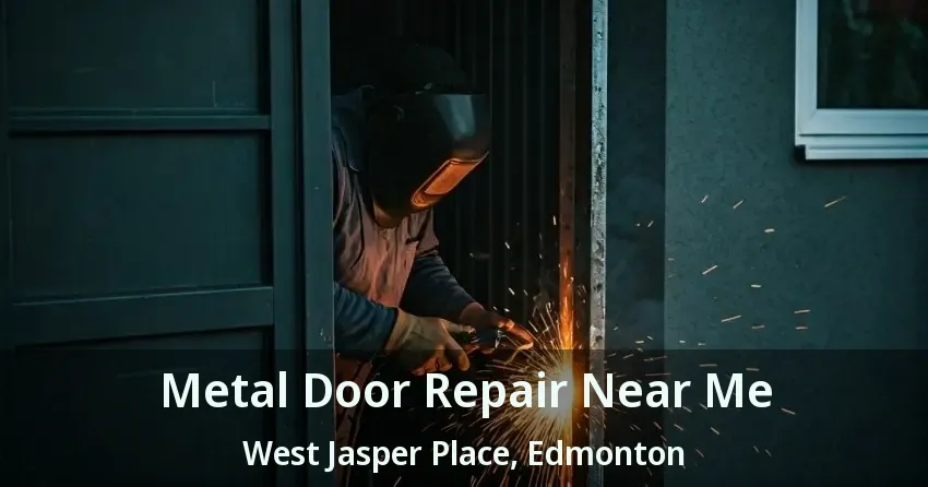 Metal Door Repair Near Me West Jasper Place, Edmonton - AB