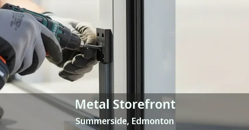 Metal Storefront Summerside, Edmonton - AB