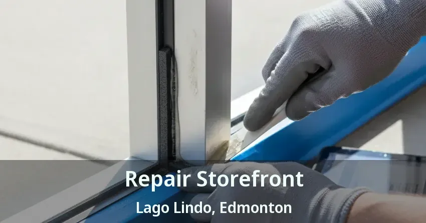 Repair Storefront Lago Lindo, Edmonton - AB