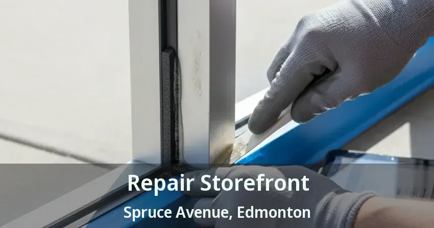 Repair Storefront Spruce Avenue, Edmonton - AB
