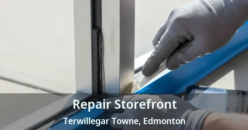 Repair Storefront Terwillegar Towne, Edmonton - AB