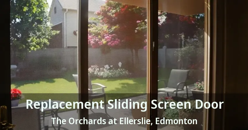 Replacement Sliding Screen Door The Orchards at Ellerslie, Edmonton - AB