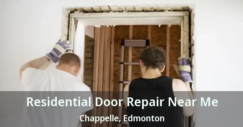Residential Door Repair Near Me Chappelle, Edmonton - AB
