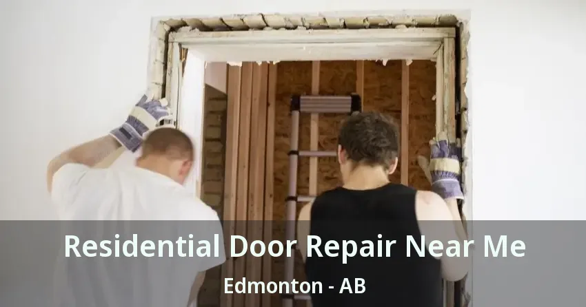 Residential Door Repair Near Me Edmonton - AB
