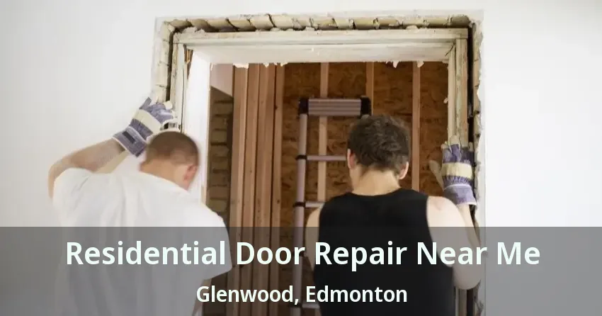 Residential Door Repair Near Me Glenwood, Edmonton - AB
