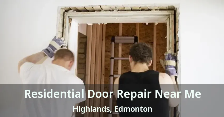 Residential Door Repair Near Me Highlands, Edmonton - AB