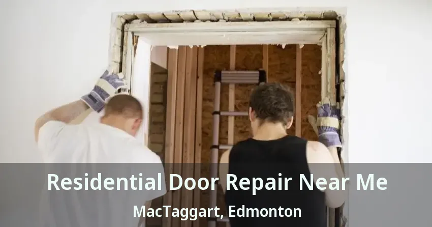 Residential Door Repair Near Me MacTaggart, Edmonton - AB
