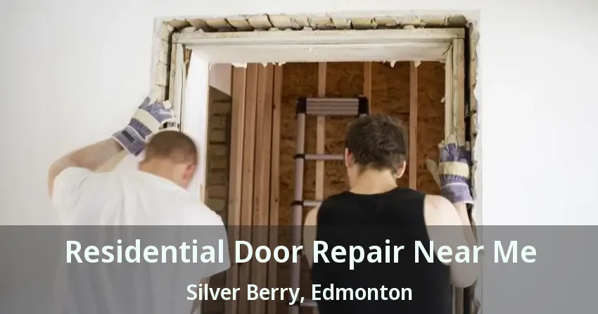 Residential Door Repair Near Me Silver Berry, Edmonton - AB