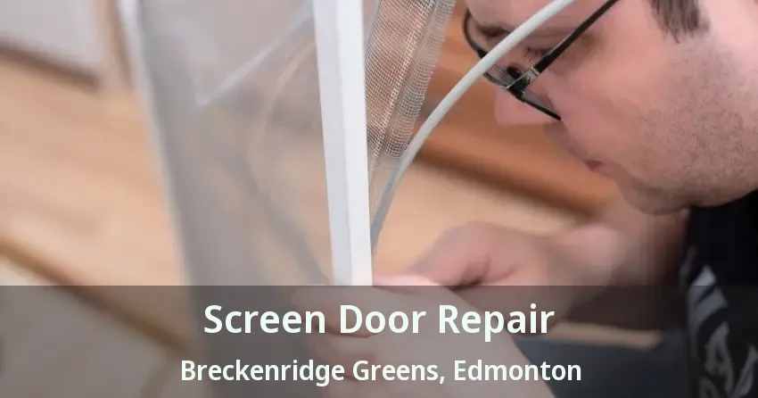 Screen Door Repair Breckenridge Greens, Edmonton - AB